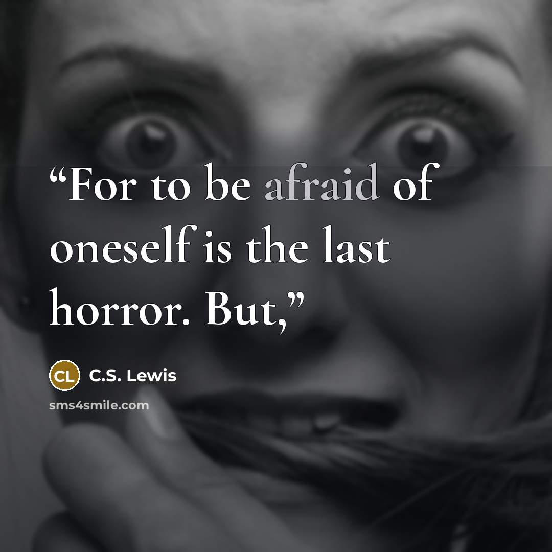 “For to be afraid of oneself is the last horror. But,” quote by C.S. Lewis