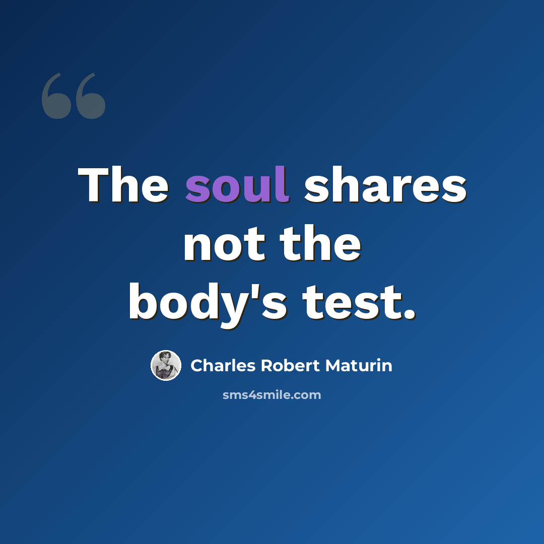 “The soul shares not the body's test.” quote by Charles Robert Maturin