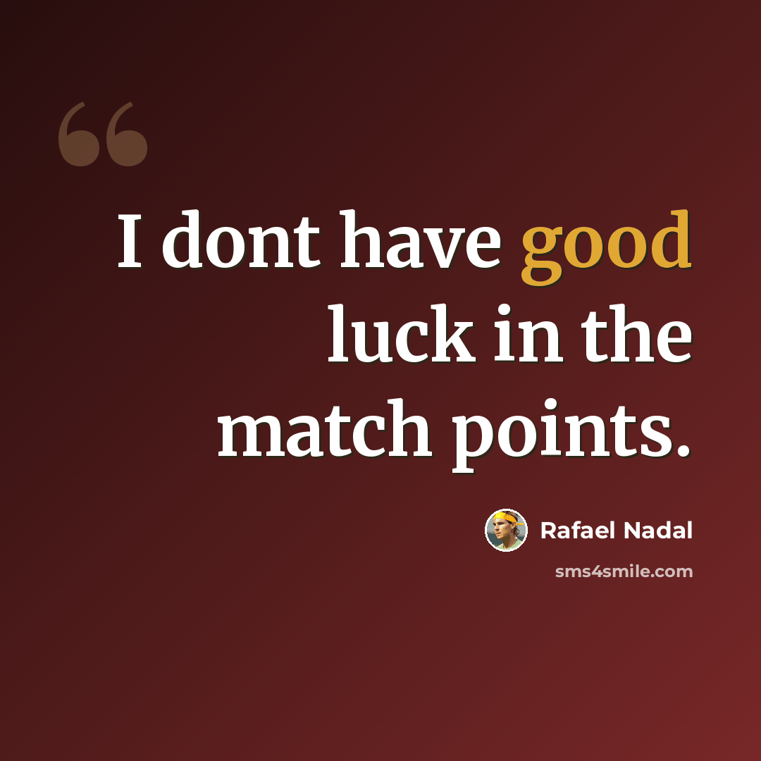 “I dont have good luck in the match points.” quote by Rafael Nadal