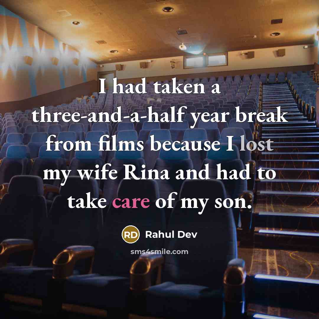 “I had taken a three-and-a-half year break from films because I lost my wife Rina and had to take care of my son.” quote by Rahul Dev