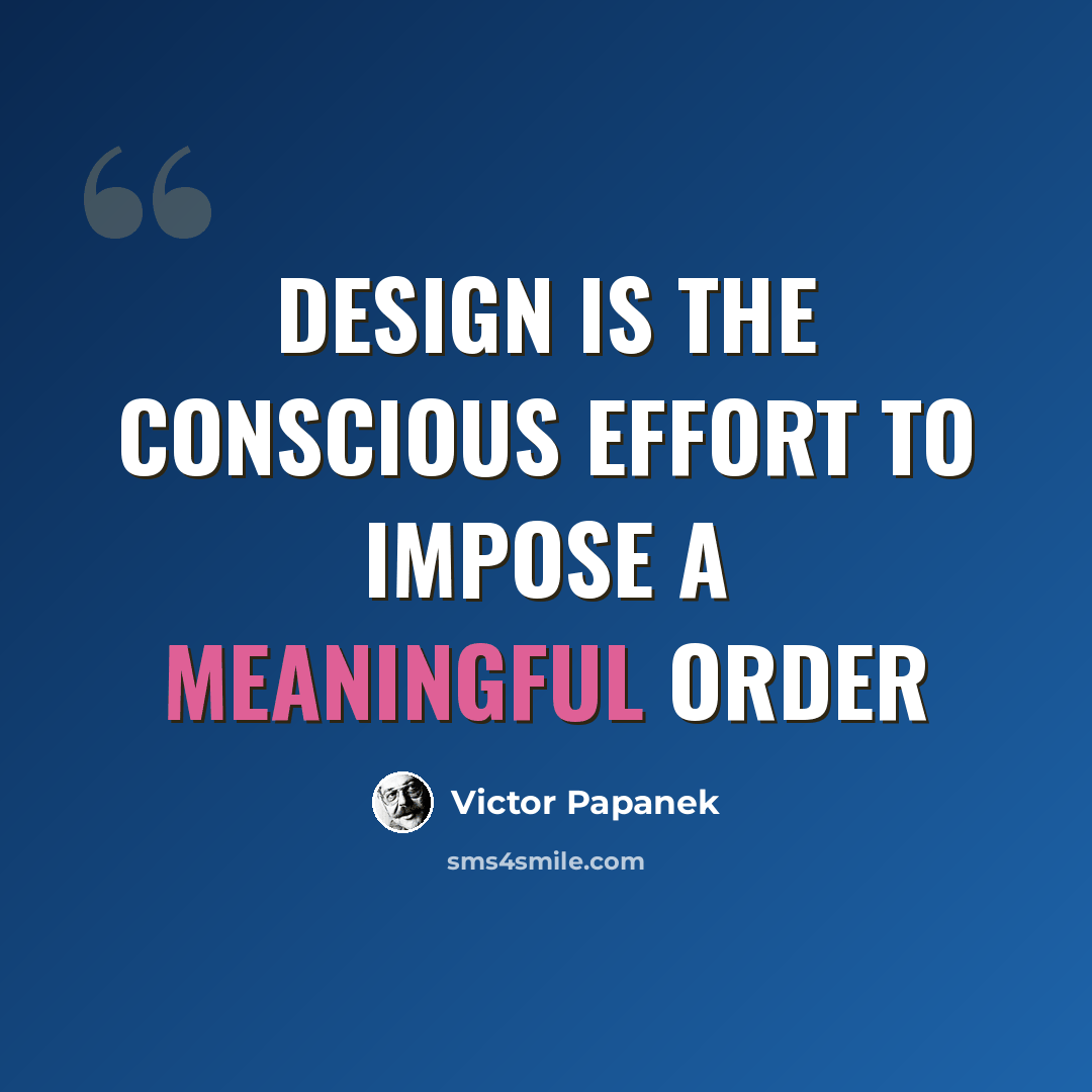 “Design is the conscious effort to impose a meaningful order” quote by Victor Papanek