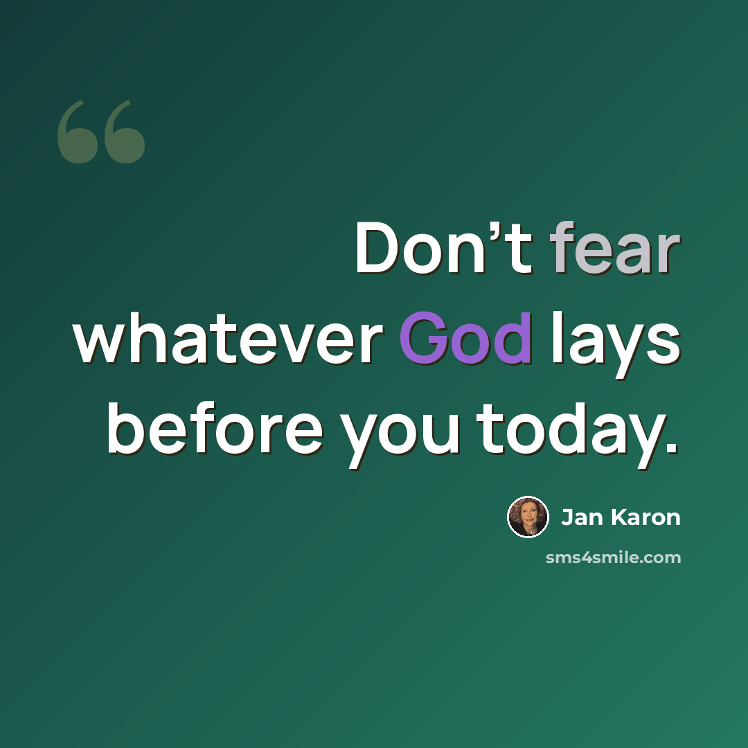 “Don't fear whatever God lays before you today.” quote by Jan Karon