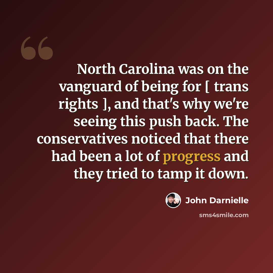 “North Carolina was on the vanguard of being for [ trans rights ], and that's why we're seeing this push back. The conservatives noticed that there had been a lot of progress and they tried to tamp it down.” quote by John Darnielle