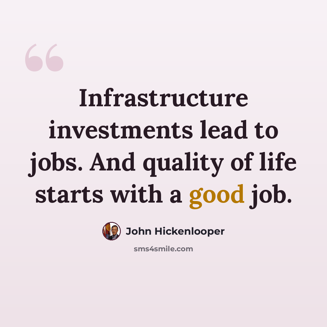 “Infrastructure investments lead to jobs. And quality of life starts with a good job.” quote by John Hickenlooper