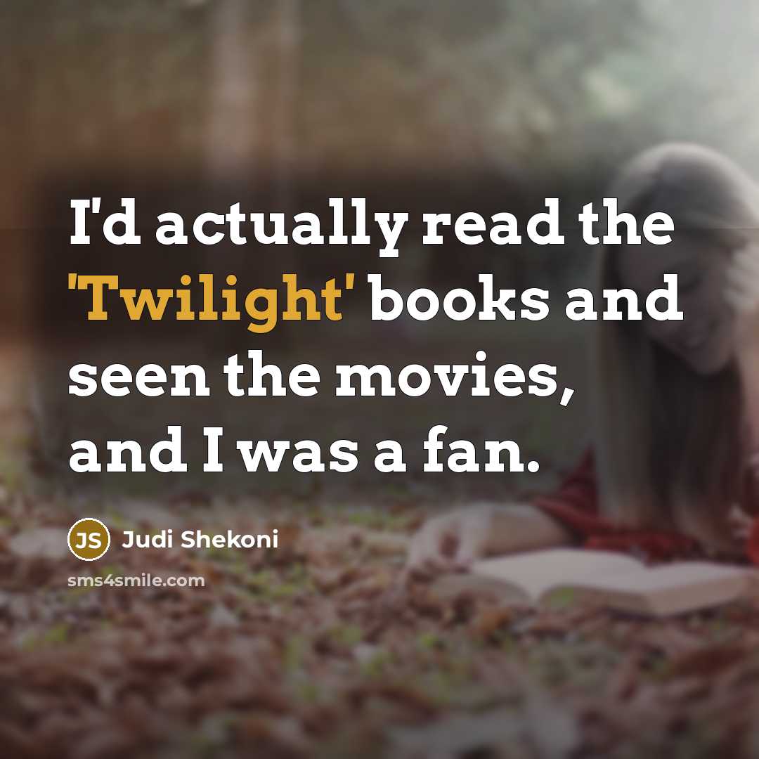 “I'd actually read the 'Twilight' books and seen the movies, and I was a fan.” quote by Judi Shekoni