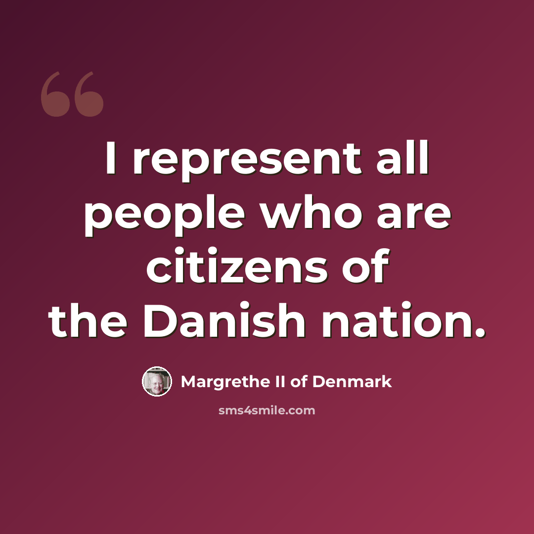 “I represent all people who are citizens of the Danish nation.” quote by Margrethe II of Denmark