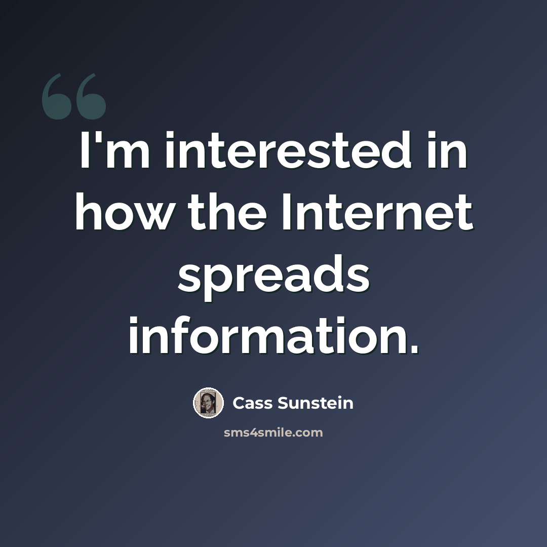 “I'm interested in how the Internet spreads information.” quote by Cass Sunstein