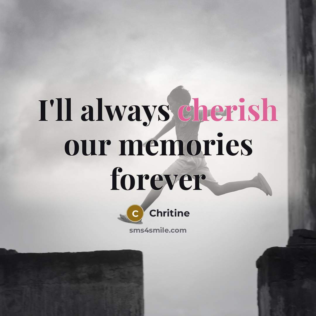 “I'll always cherish our memories forever” quote by Chritine