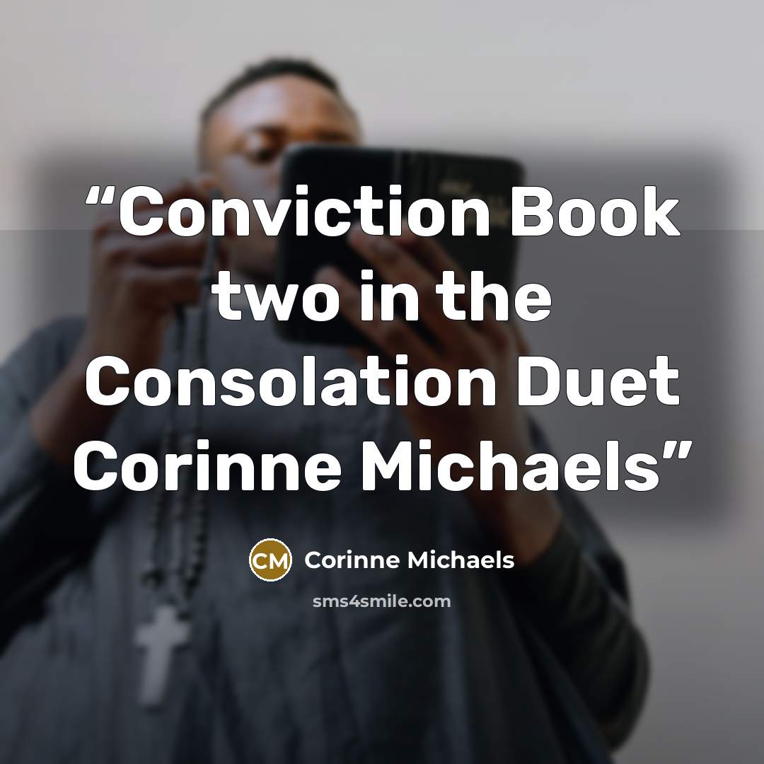 “Conviction Book two in the Consolation Duet Corinne Michaels” quote by Corinne Michaels