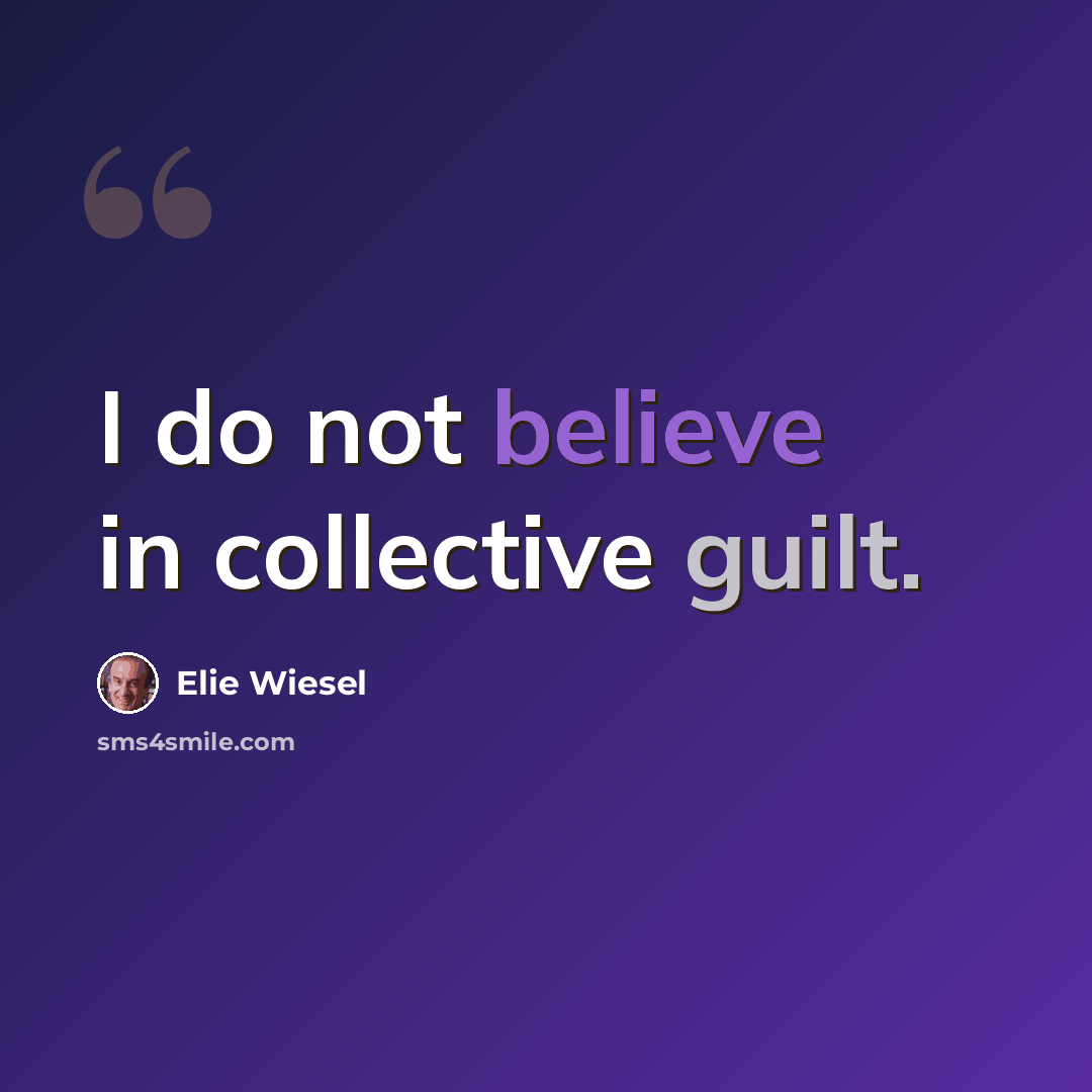 “I do not believe in collective guilt.” quote by Elie Wiesel