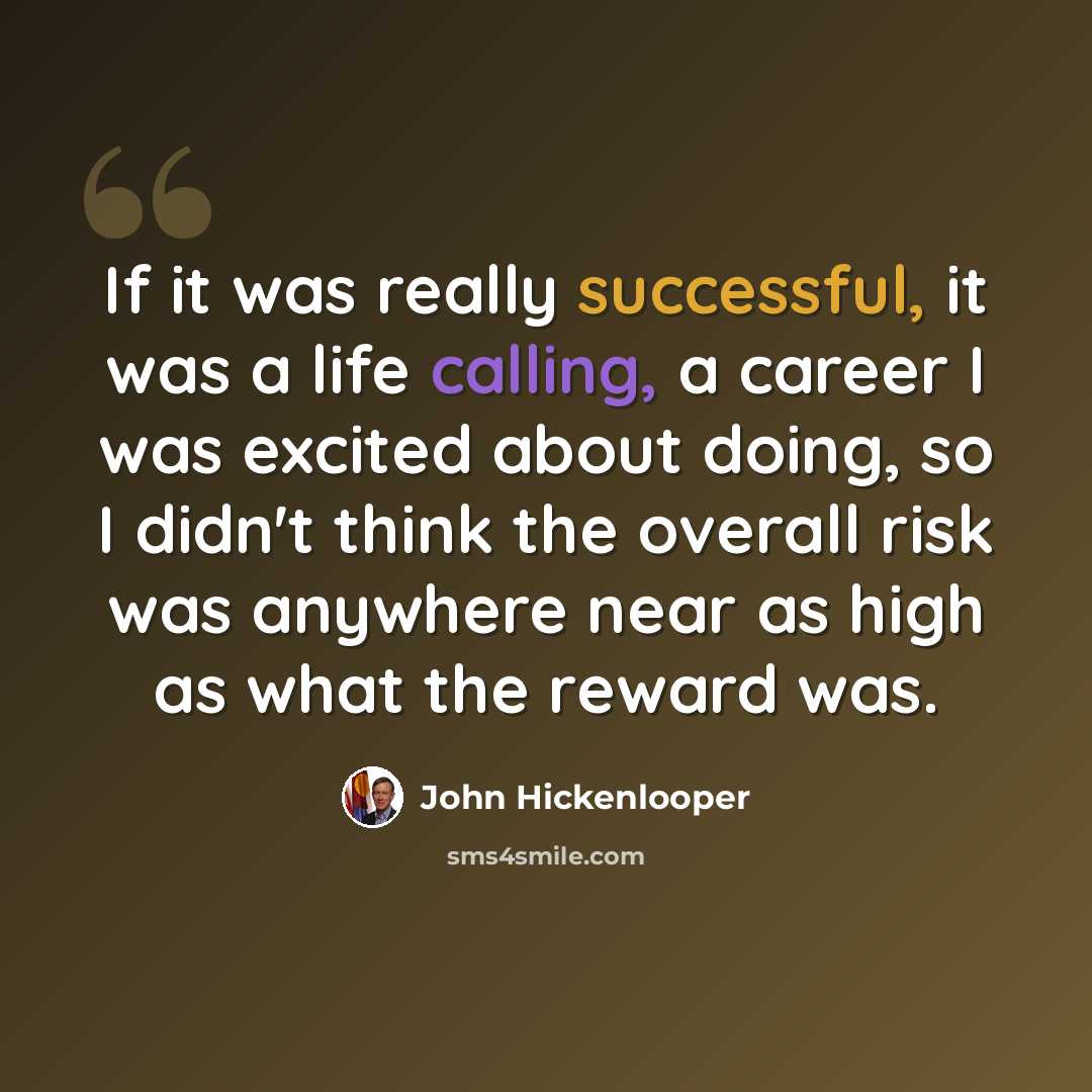 “If it was really successful, it was a life calling, a career I was excited about doing, so I didn't think the overall risk was anywhere near as high as what the reward was.” quote by John Hickenlooper
