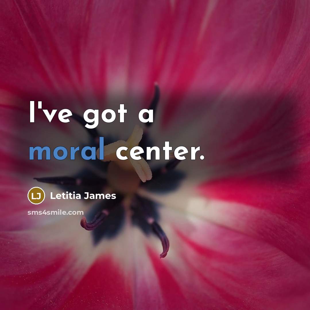 “I've got a moral center.” quote by Letitia James