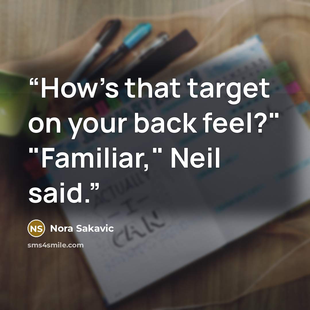 “How's that target on your back feel?" "Familiar," Neil said.” quote by Nora Sakavic