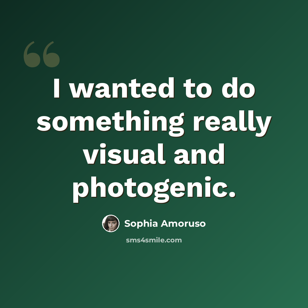 “I wanted to do something really visual and photogenic.” quote by Sophia Amoruso