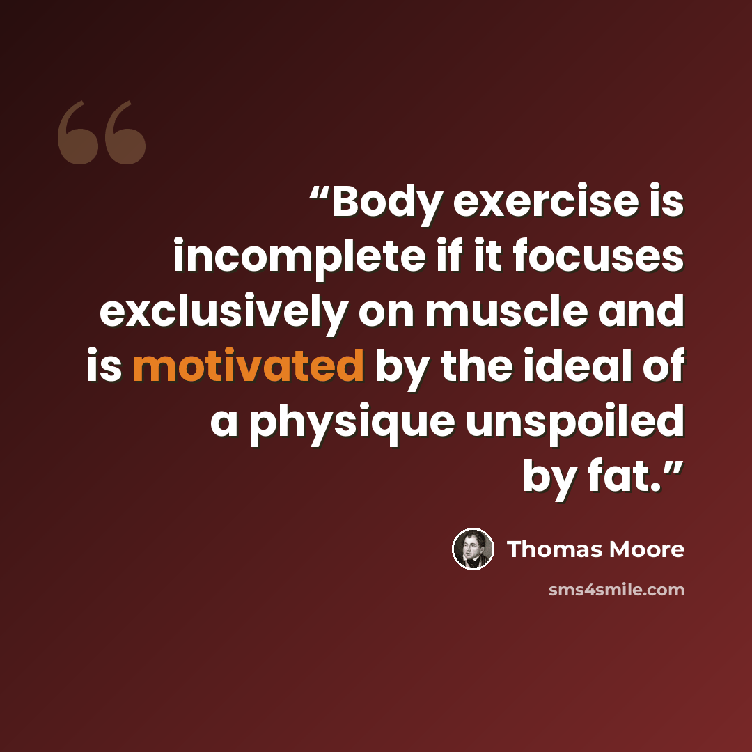 “Body exercise is incomplete if it focuses exclusively on muscle and is motivated by the ideal of a physique unspoiled by fat.” quote by Thomas Moore