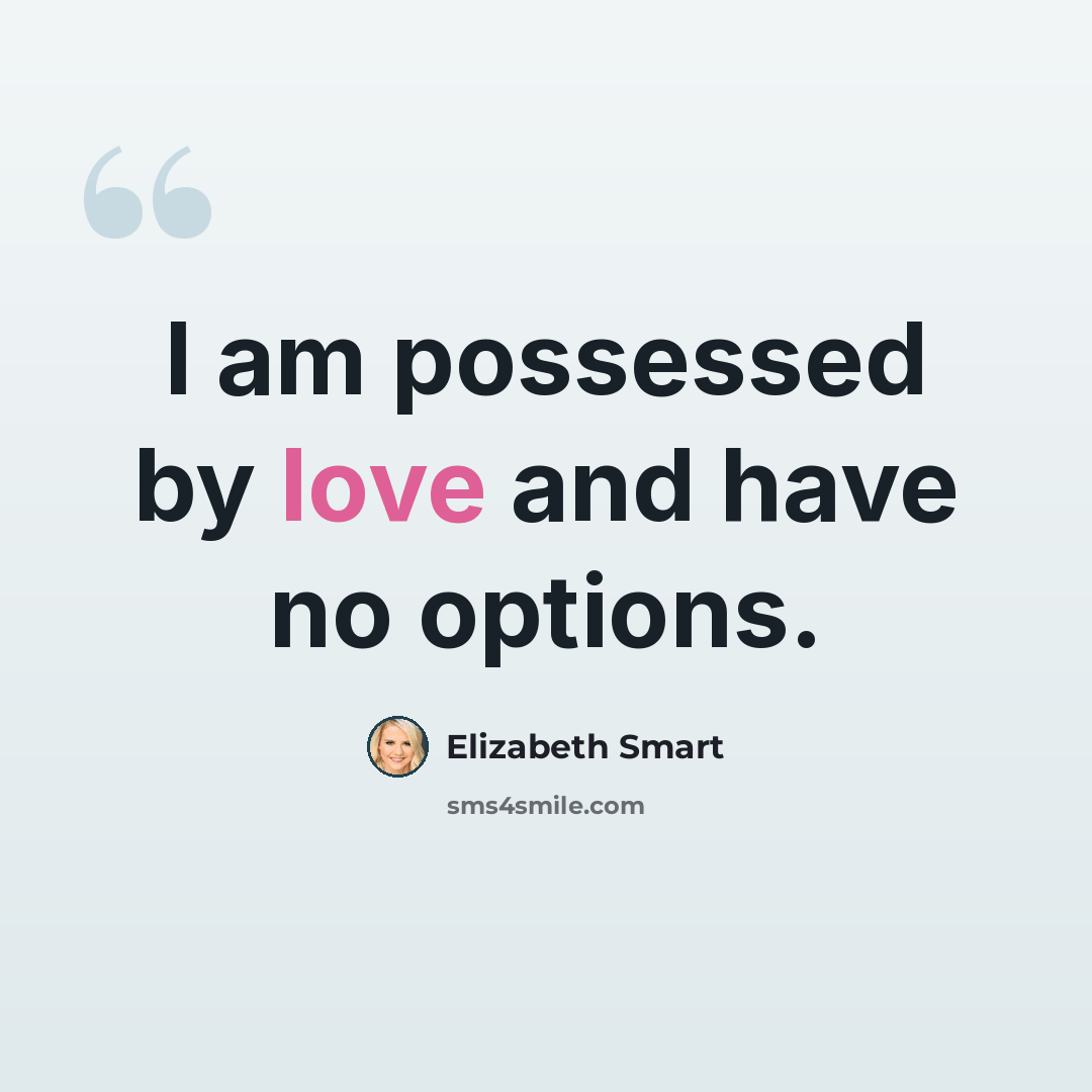 “I am possessed by love and have no options.” quote by Elizabeth Smart