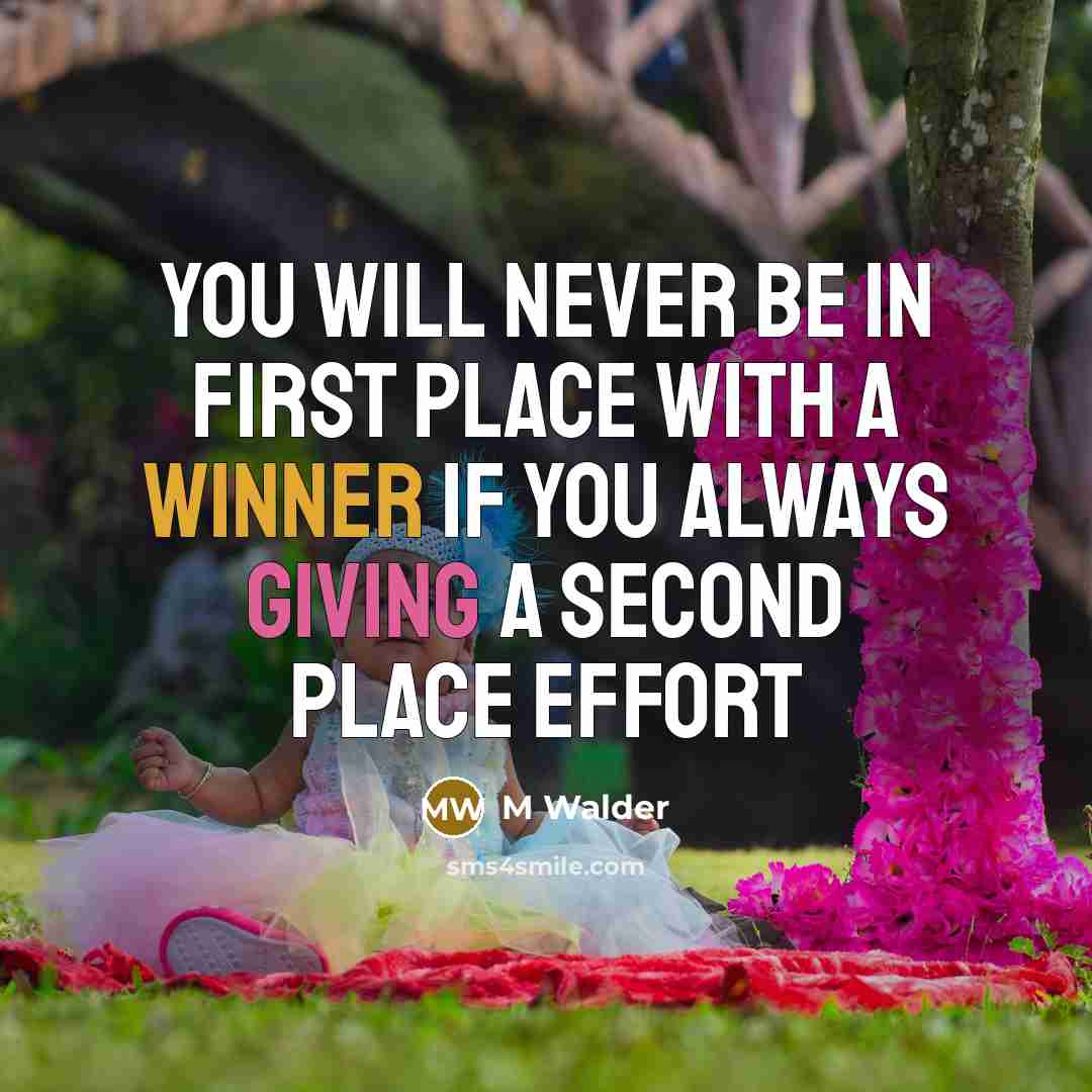 “You will never be in first place with a WINNER if you always giving a second place effort” quote by M Walder