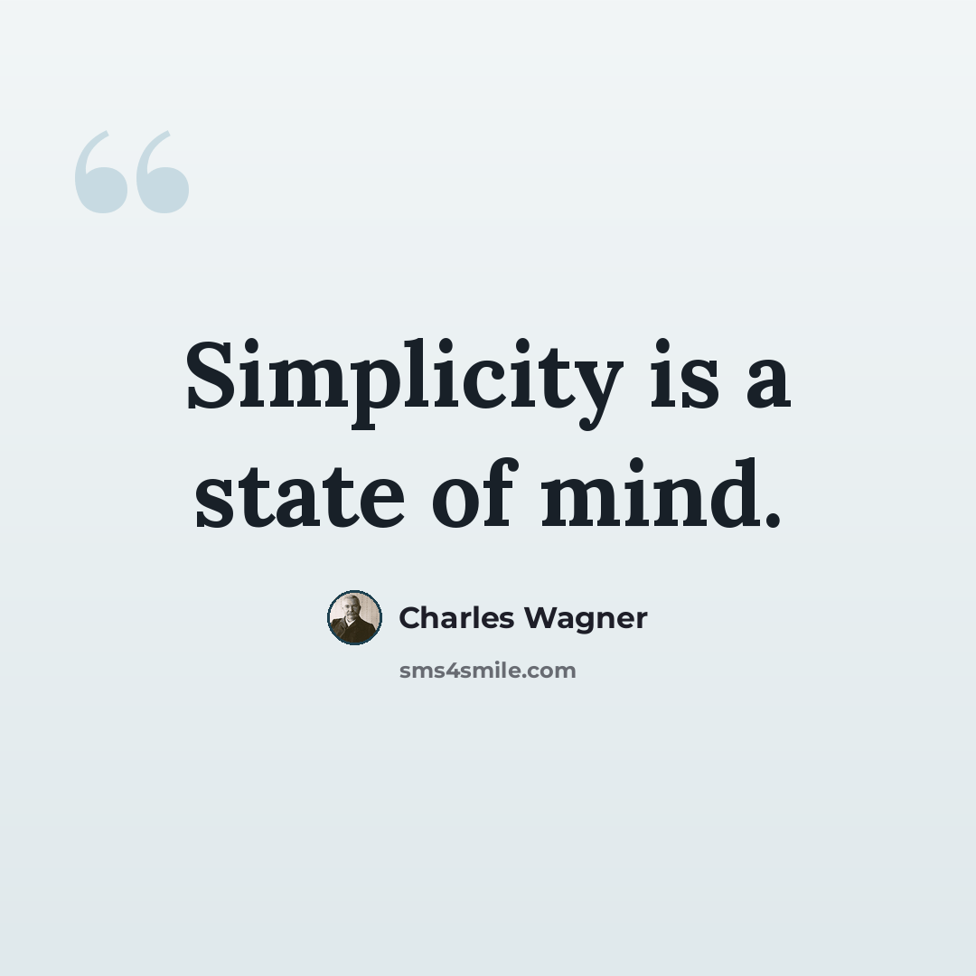 “Simplicity is a state of mind.” quote by Charles Wagner