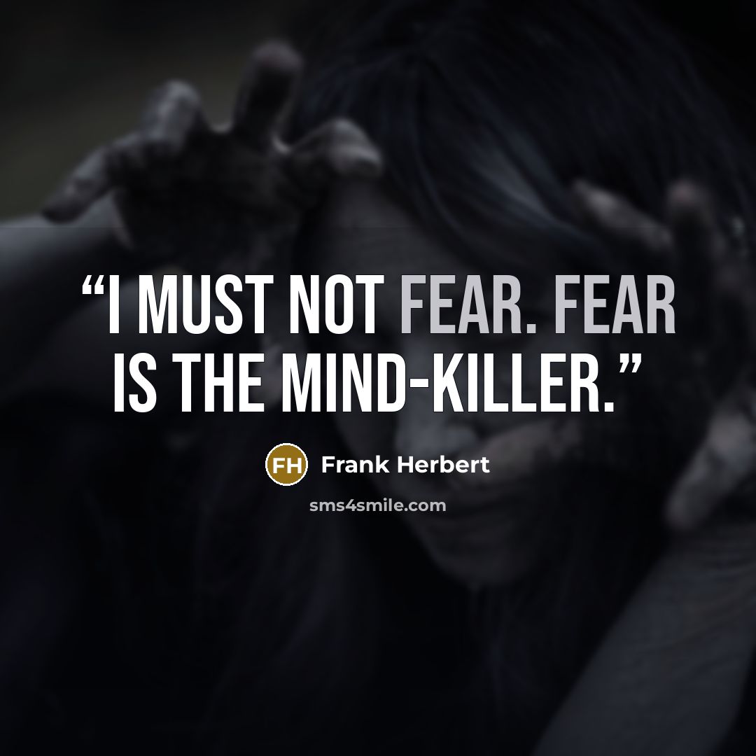“I must not fear. Fear is the mind-killer.” quote by Frank Herbert