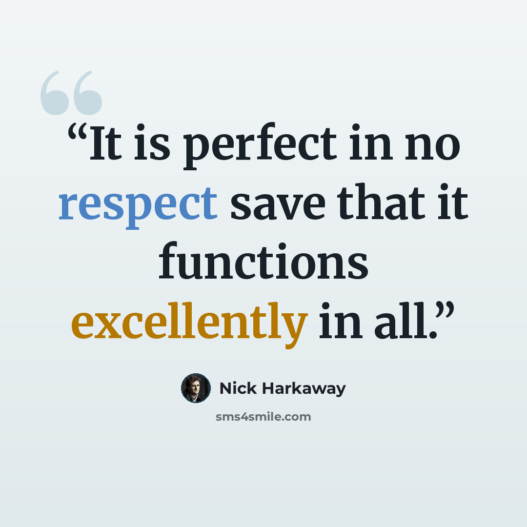 “It is perfect in no respect save that it functions excellently in all.” quote by Nick Harkaway