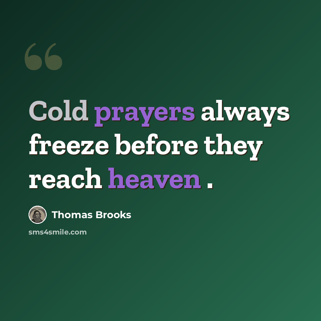 “Cold prayers always freeze before they reach heaven .” quote by Thomas Brooks