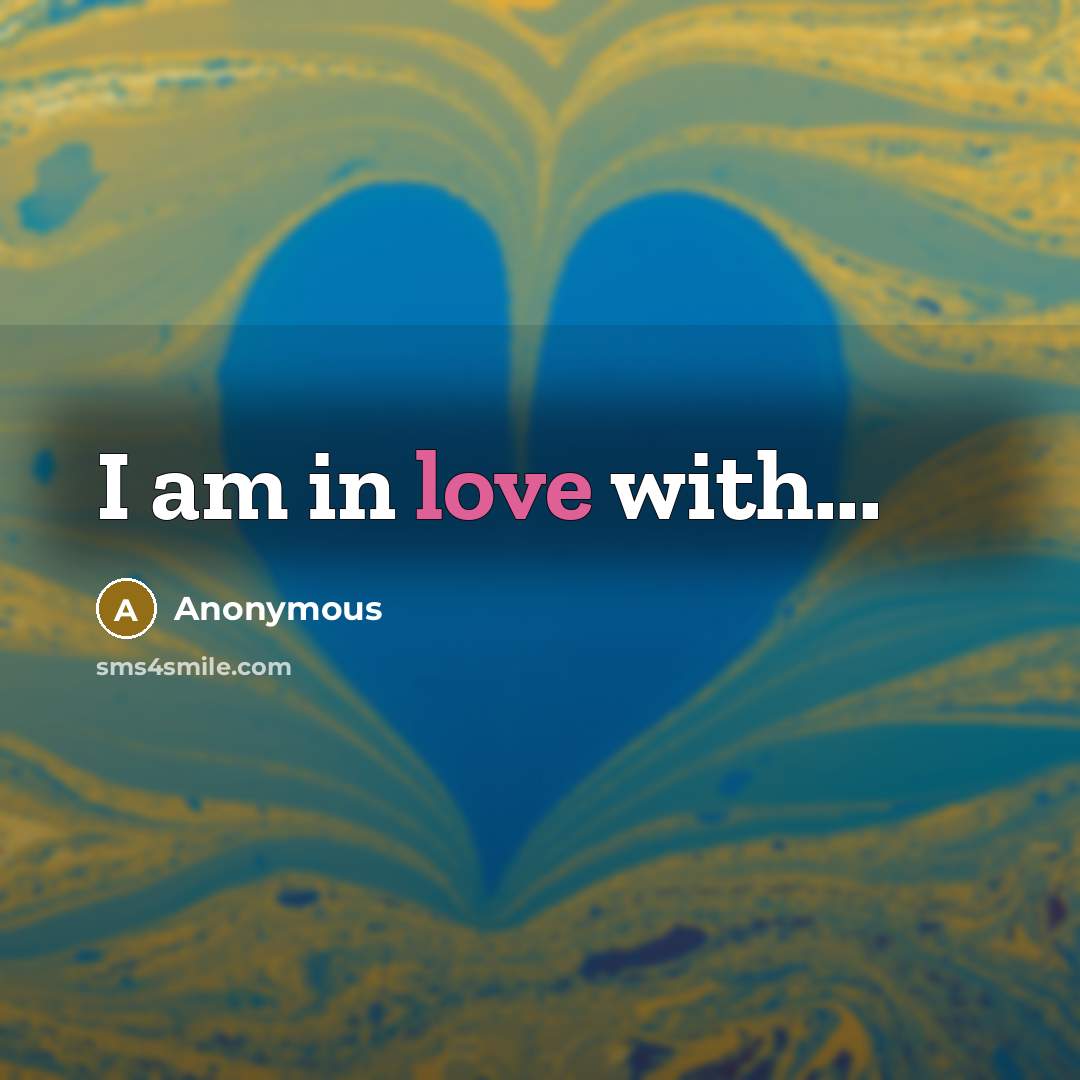 “I am in love with...” quote by Anonymous