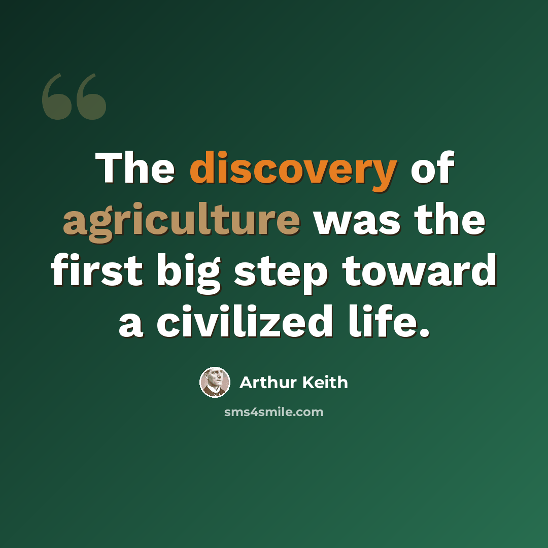 “The discovery of agriculture was the first big step toward a civilized life.” quote by Arthur Keith