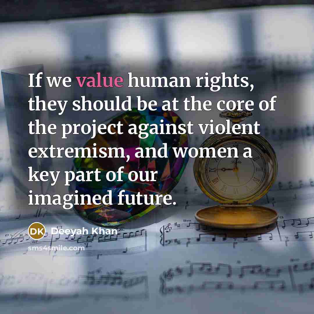 “If we value human rights, they should be at the core of the project against violent extremism, and women a key part of our imagined future.” quote by Deeyah Khan