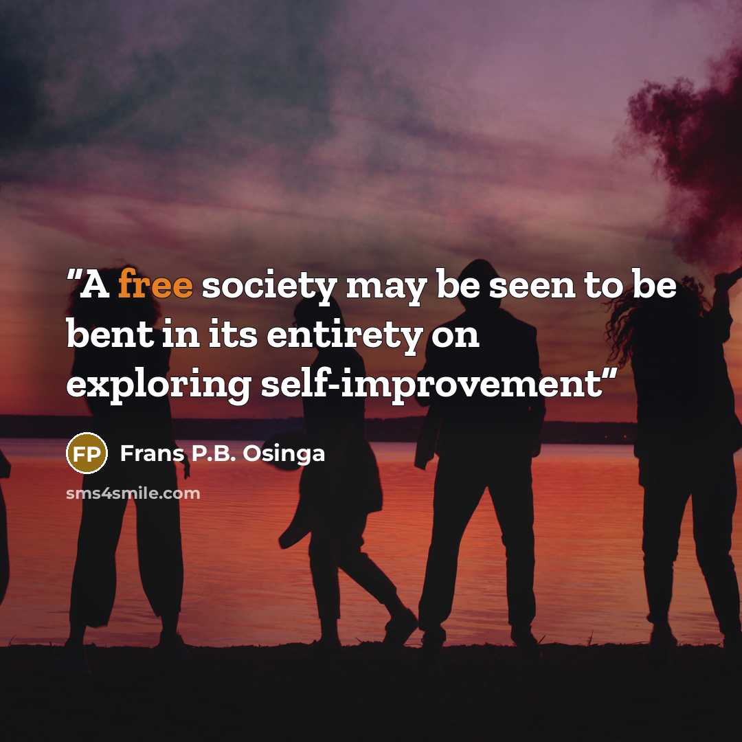 “A free society may be seen to be bent in its entirety on exploring self-improvement” quote by Frans P.B. Osinga