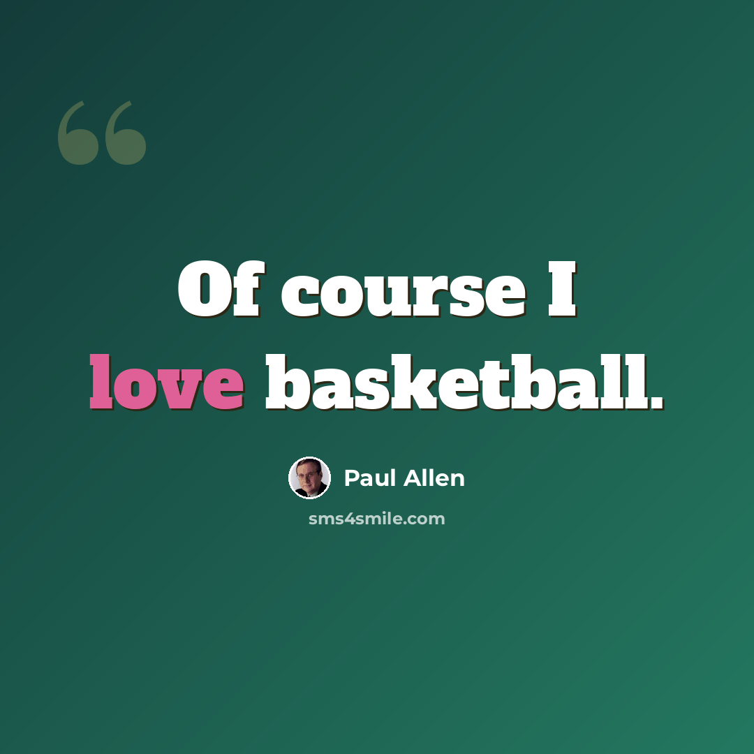 “Of course I love basketball.” quote by Paul Allen