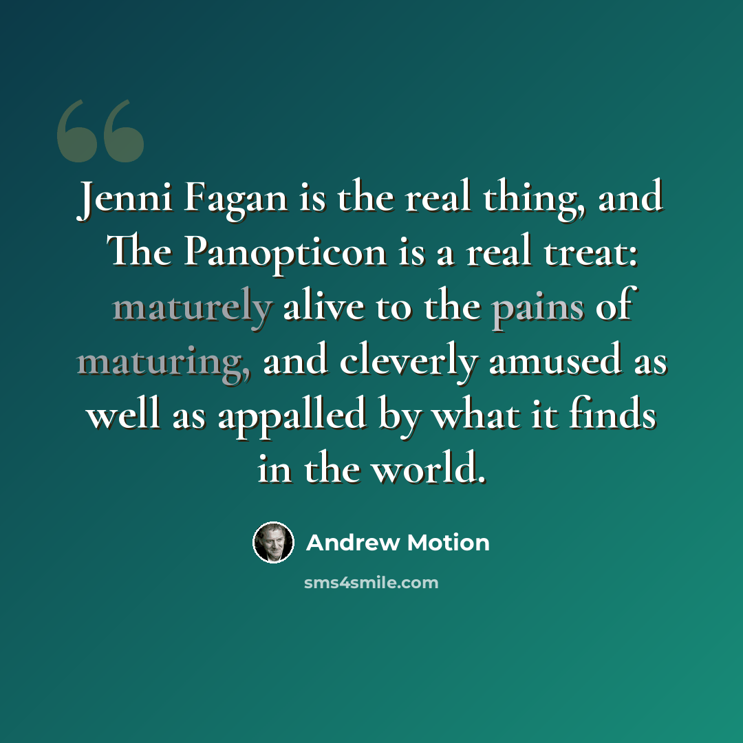 “Jenni Fagan is the real thing, and The Panopticon is a real treat: maturely alive to the pains of maturing, and cleverly amused as well as appalled by what it finds in the world.” quote by Andrew Motion