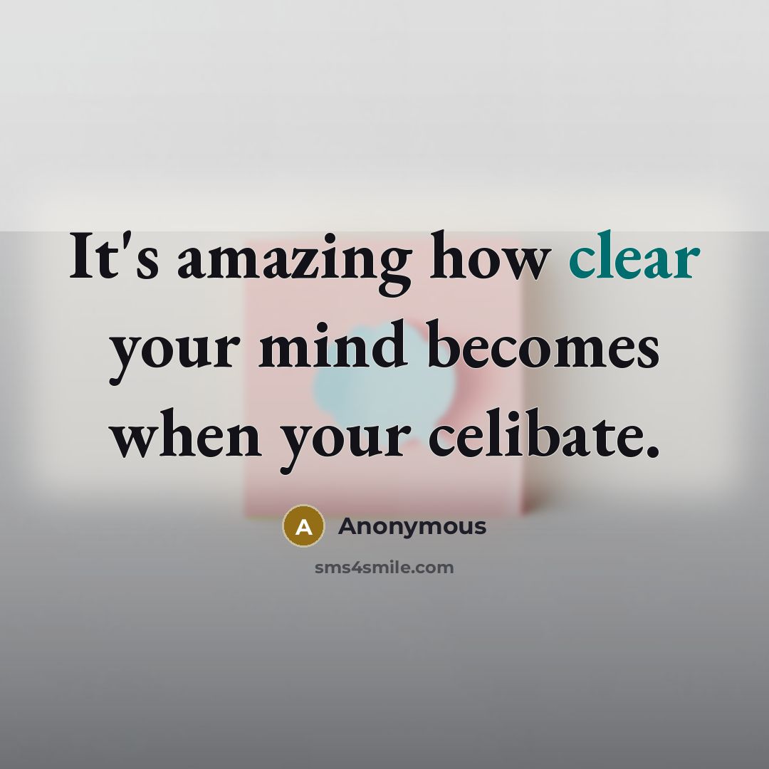 “It's amazing how clear your mind becomes when your celibate.” quote by Anonymous