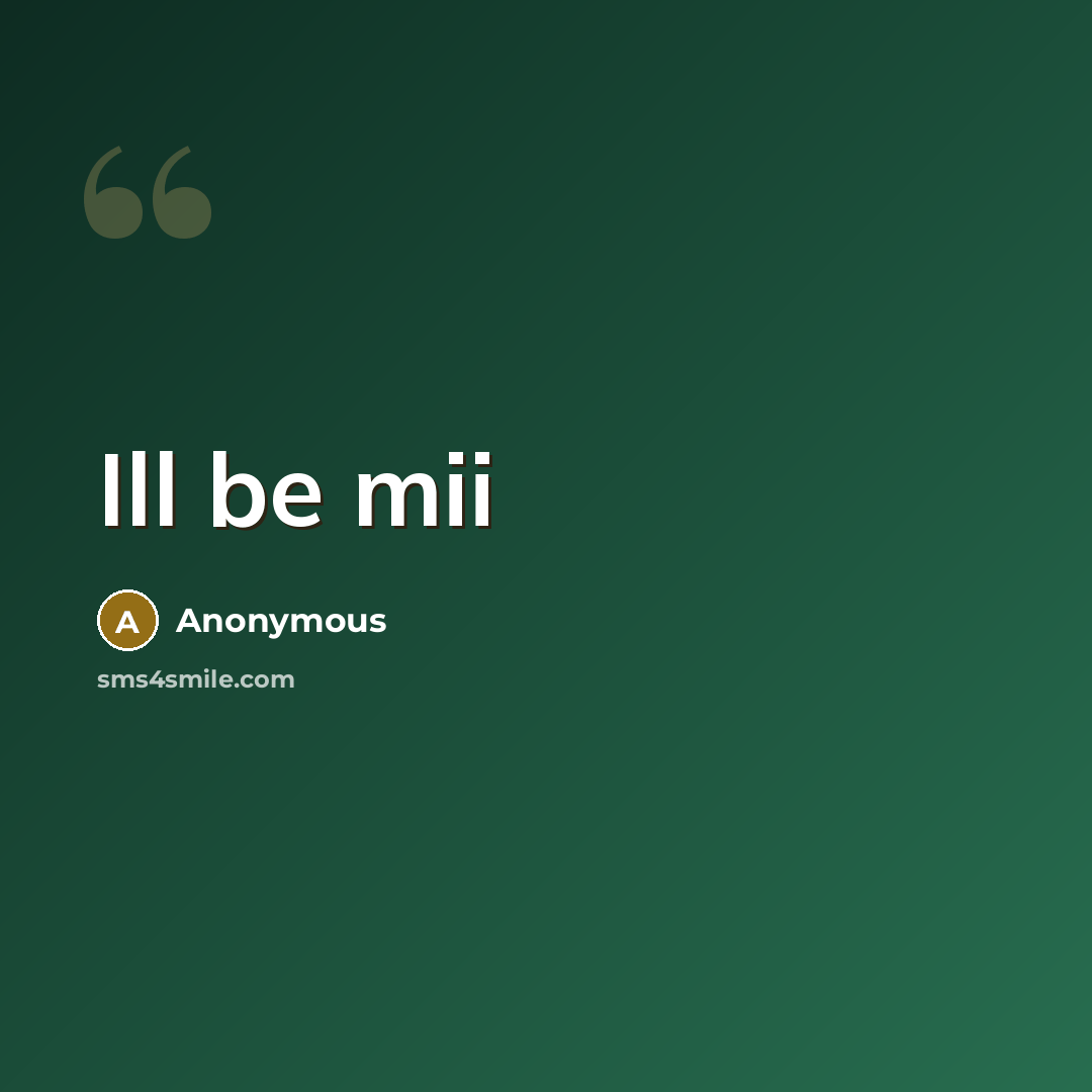 “Ill be mii” quote by Anonymous