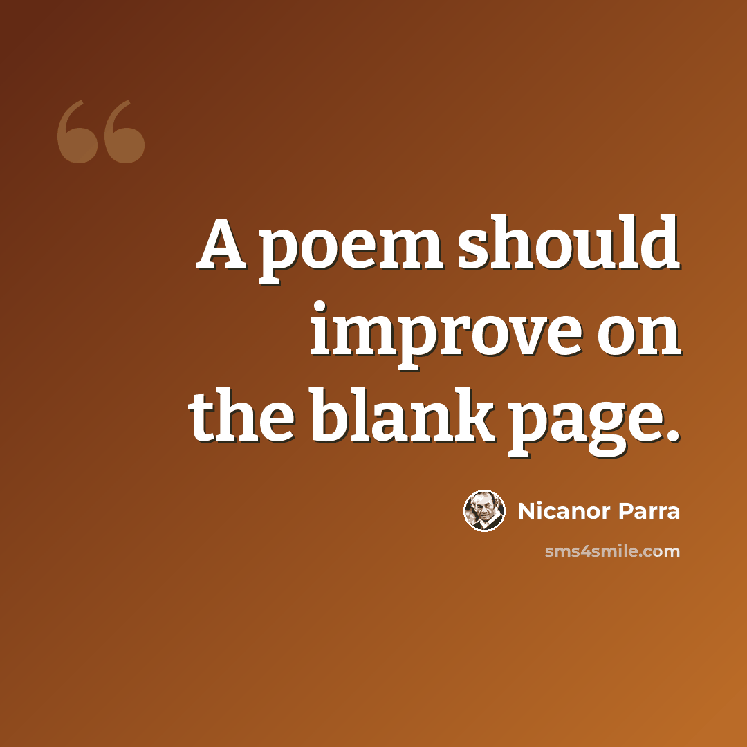 “A poem should improve on the blank page.” quote by Nicanor Parra