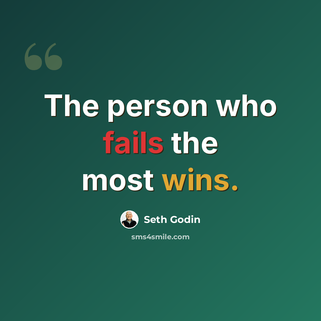 “The person who fails the most wins.” quote by Seth Godin