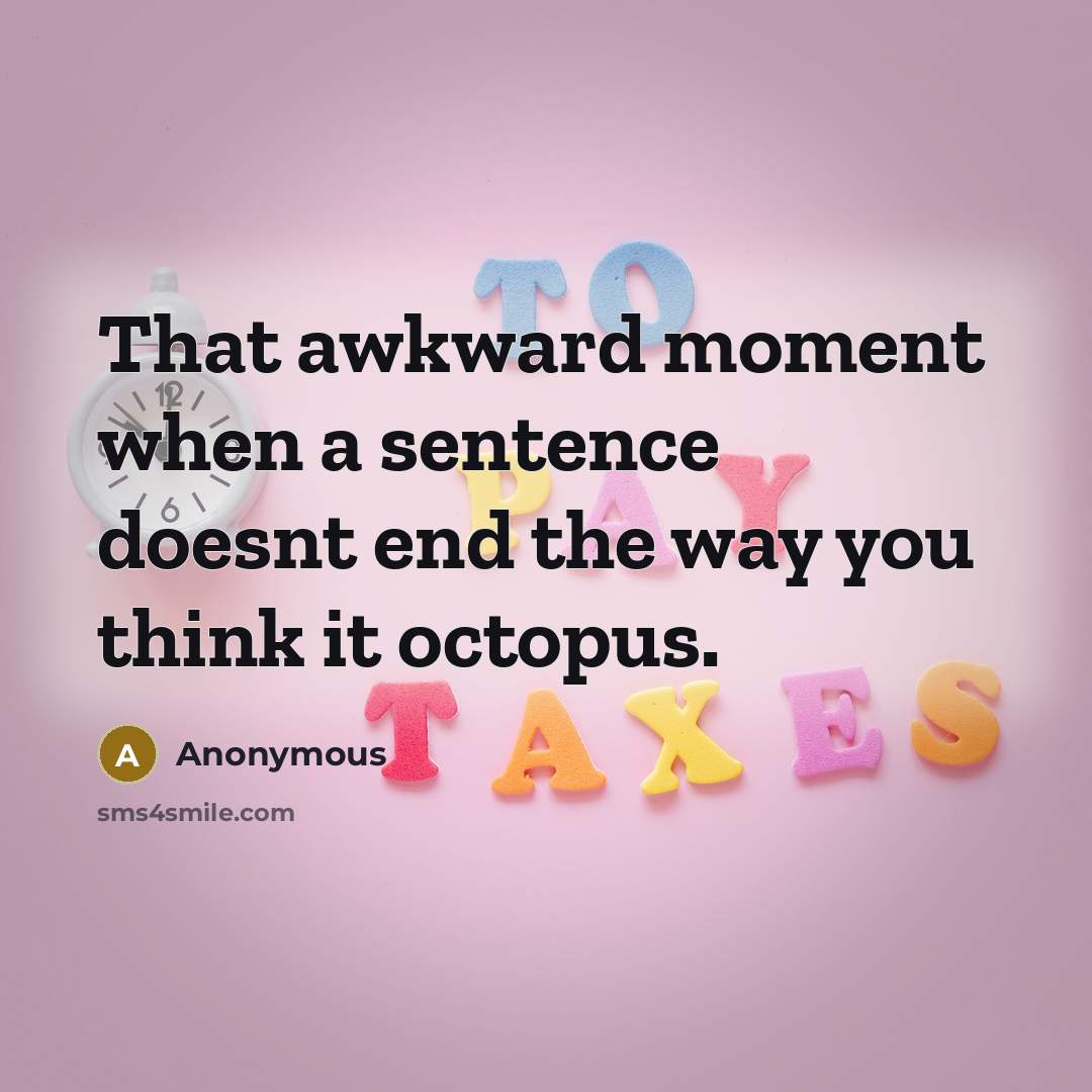 “That awkward moment when a sentence doesnt end the way you think it octopus.” quote by Anonymous