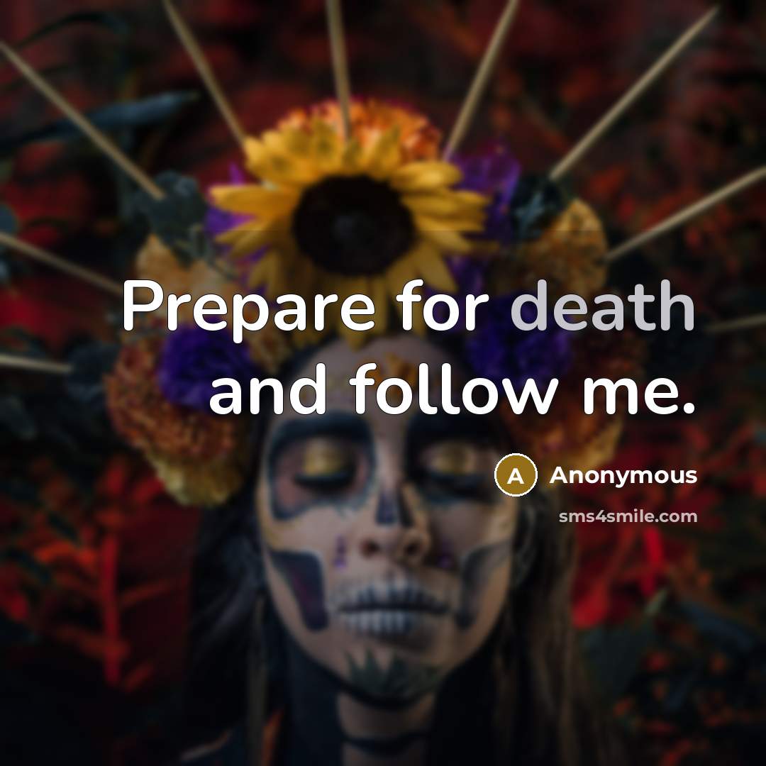 “Prepare for death and follow me.” quote by Anonymous
