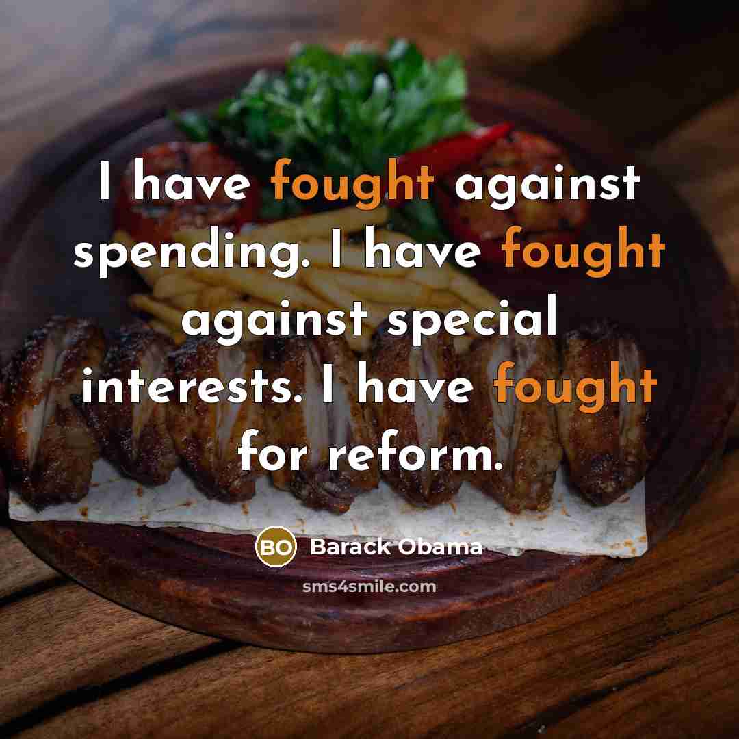 “I have fought against spending. I have fought against special interests. I have fought for reform.” quote by Barack Obama
