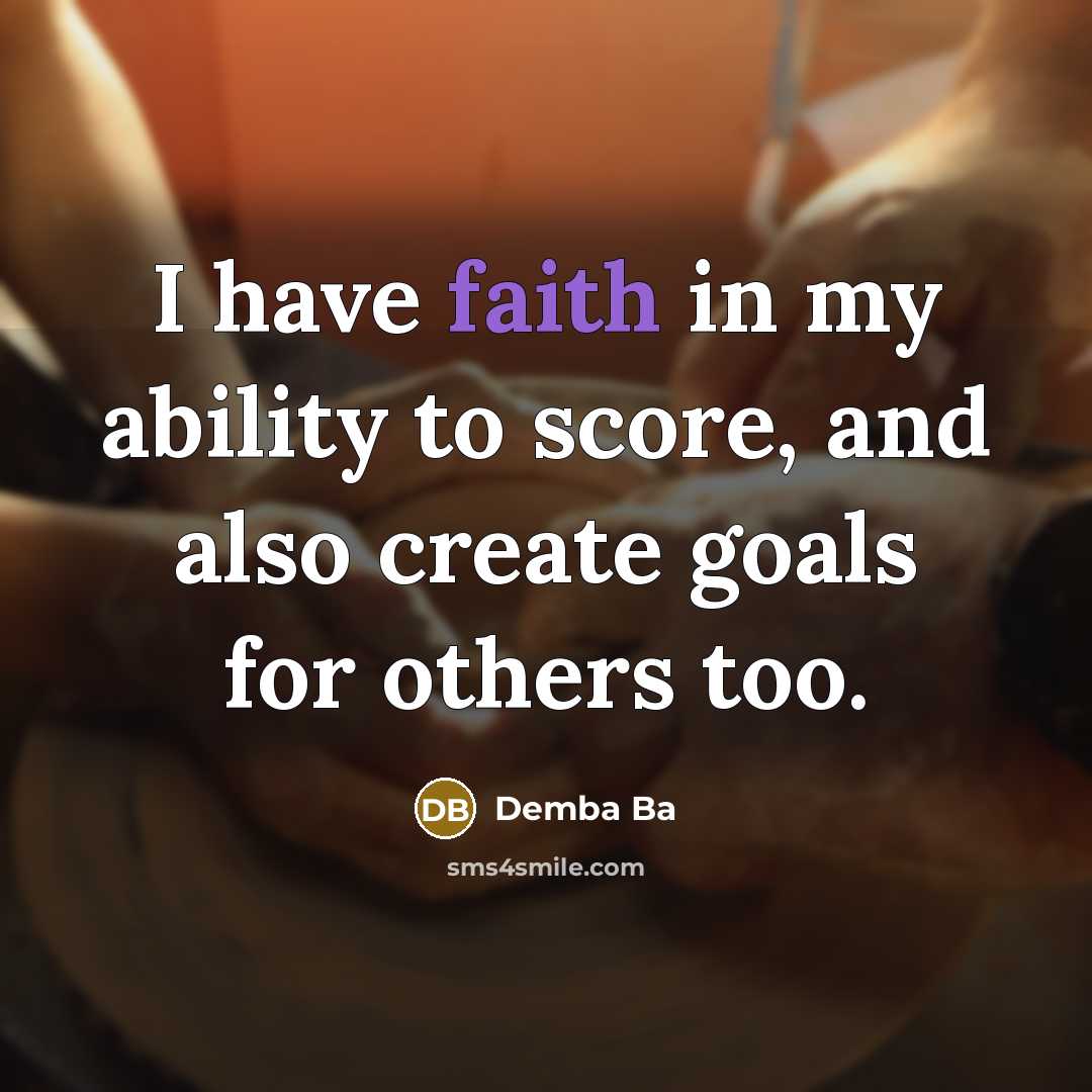 “I have faith in my ability to score, and also create goals for others too.” quote by Demba Ba