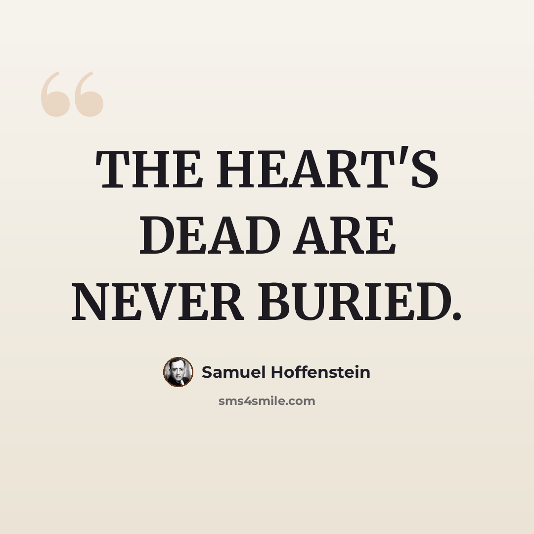 “THE HEART'S DEAD ARE NEVER BURIED.” quote by Samuel Hoffenstein