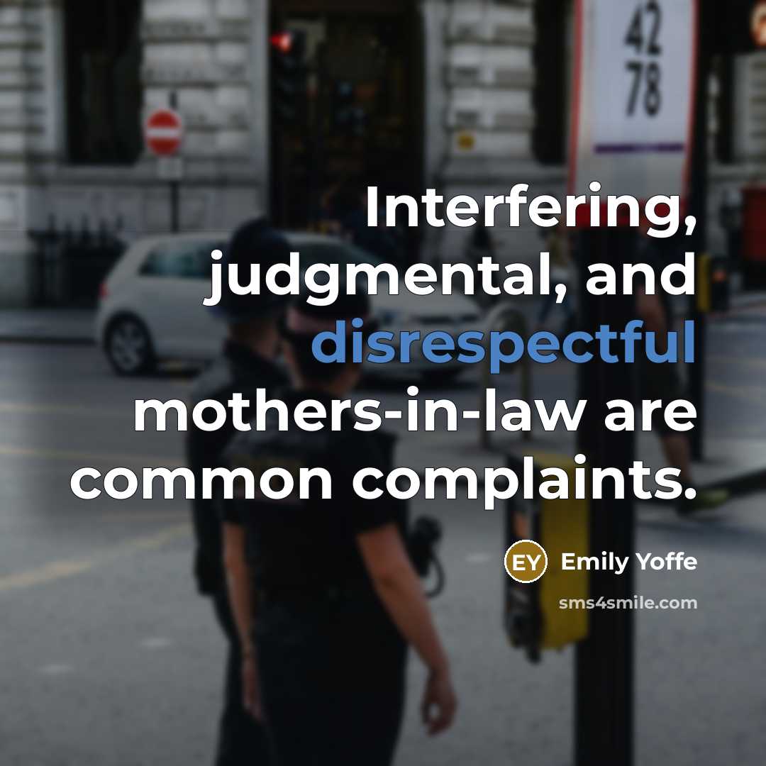 “Interfering, judgmental, and disrespectful mothers-in-law are common complaints.” quote by Emily Yoffe