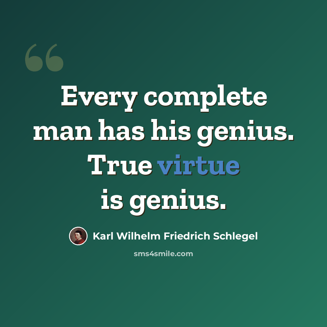 “Every complete man has his genius. True virtue is genius.” quote by Karl Wilhelm Friedrich Schlegel