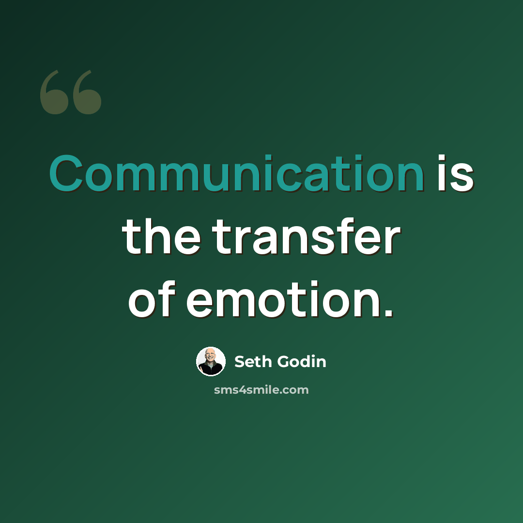“Communication is the transfer of emotion.” quote by Seth Godin