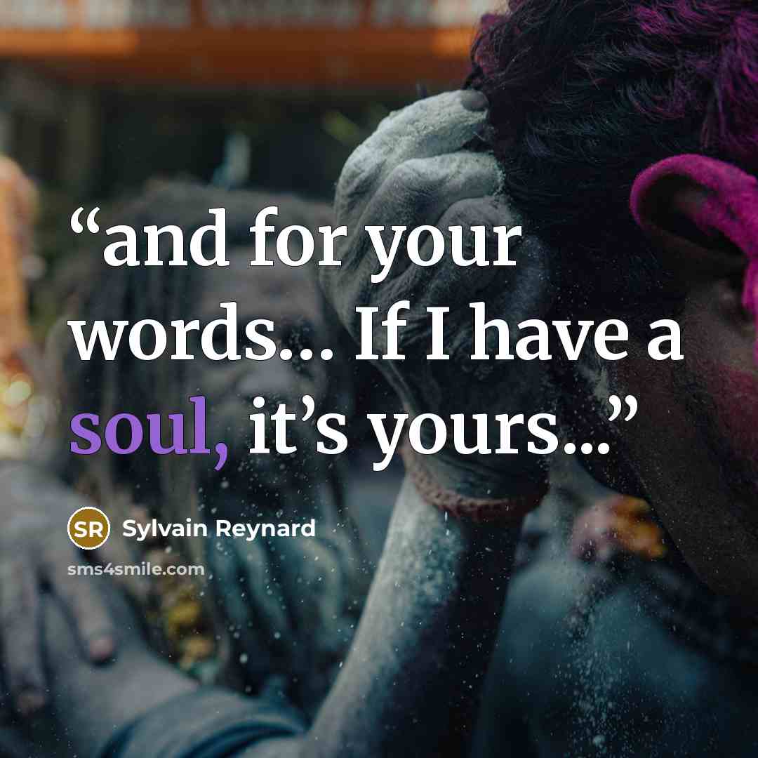 “and for your words… If I have a soul, it’s yours...” quote by Sylvain Reynard