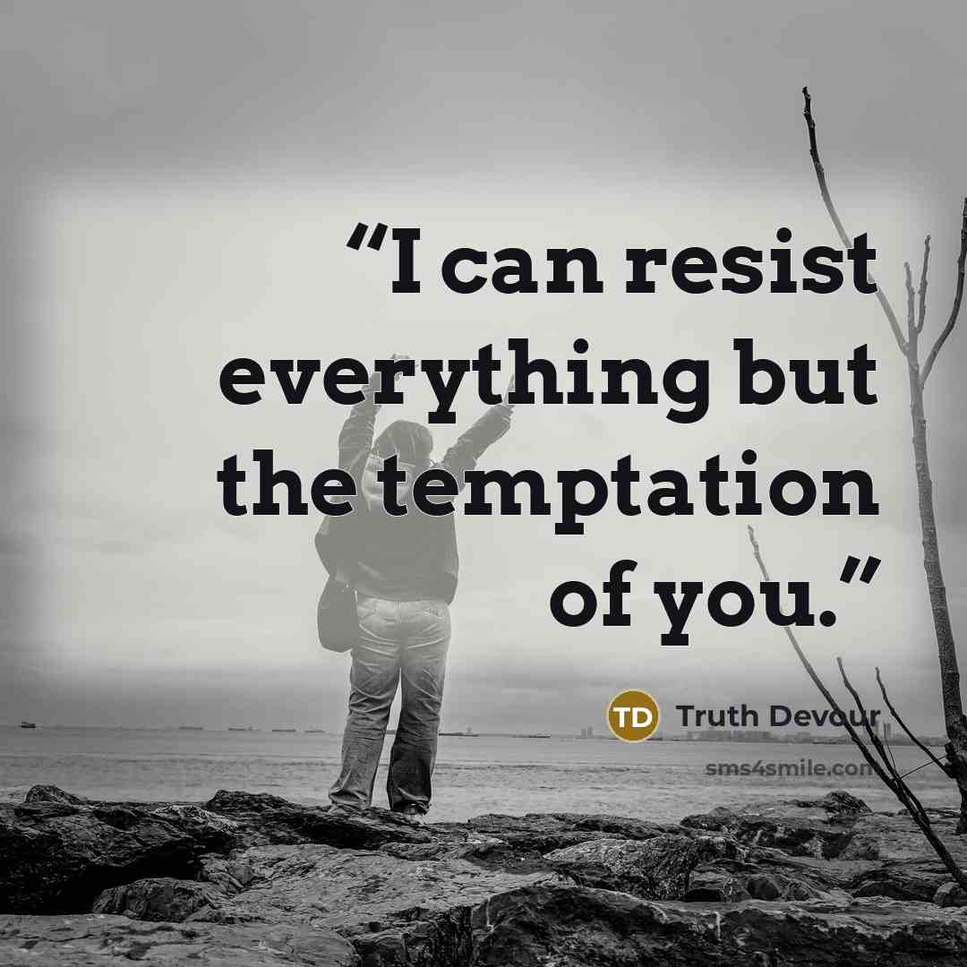 “I can resist everything but the temptation of you.” quote by Truth Devour