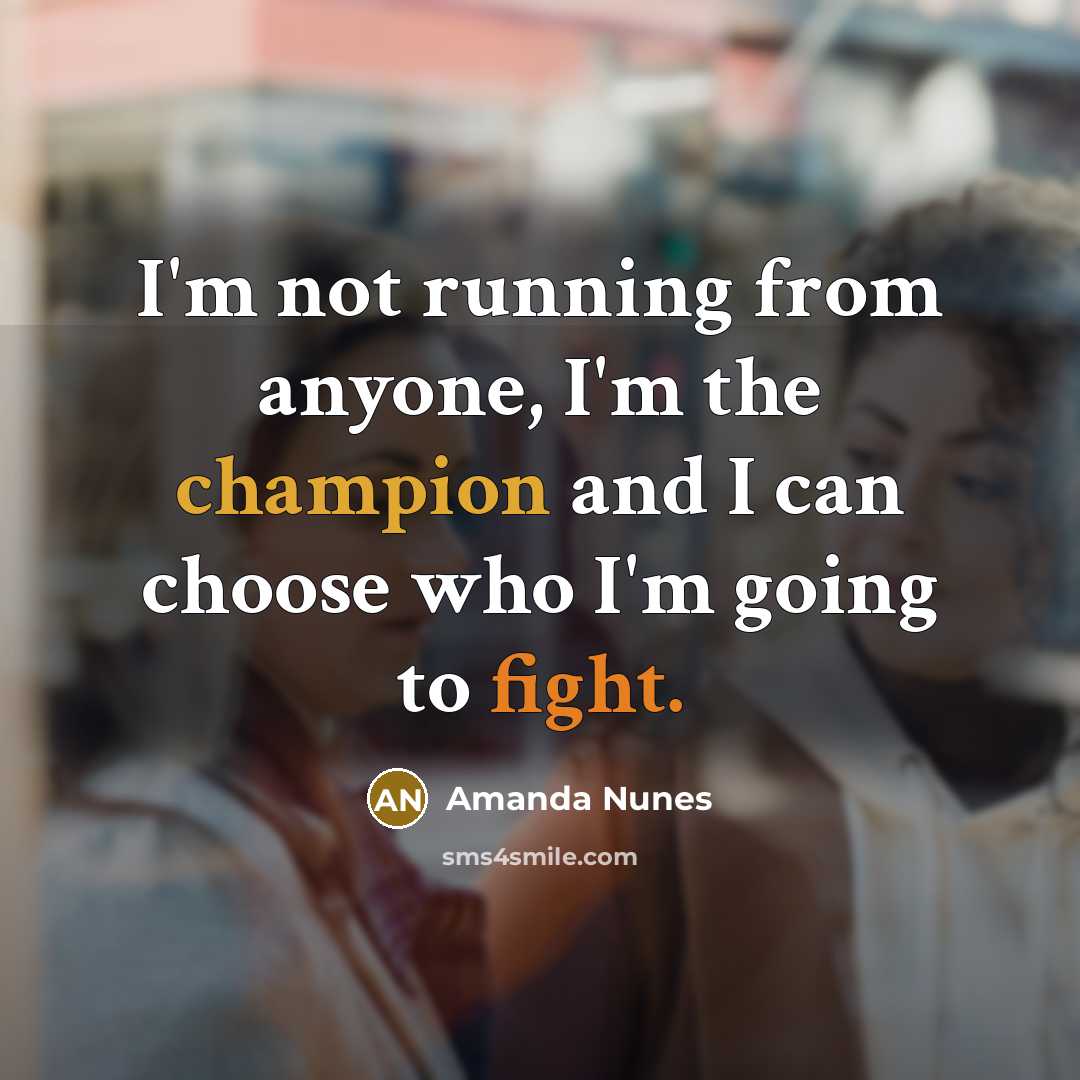 “I'm not running from anyone, I'm the champion and I can choose who I'm going to fight.” quote by Amanda Nunes