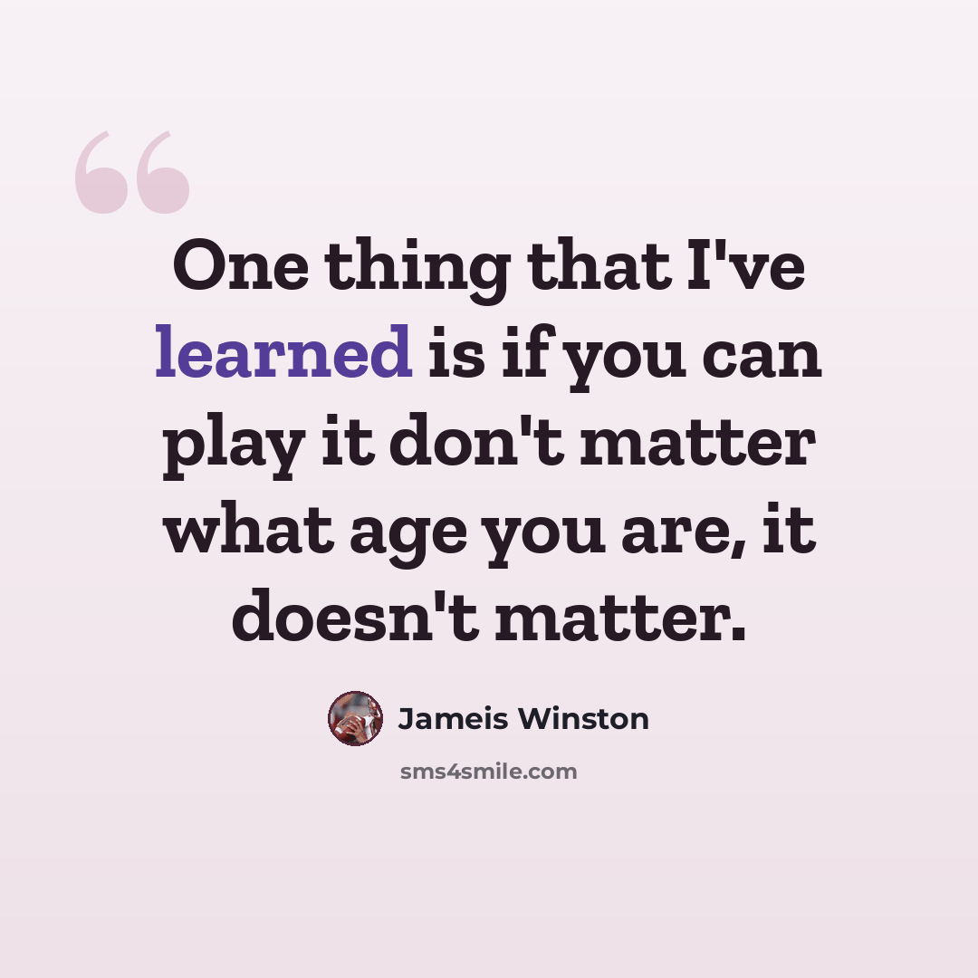 “One thing that I've learned is if you can play it don't matter what age you are, it doesn't matter.” quote by Jameis Winston