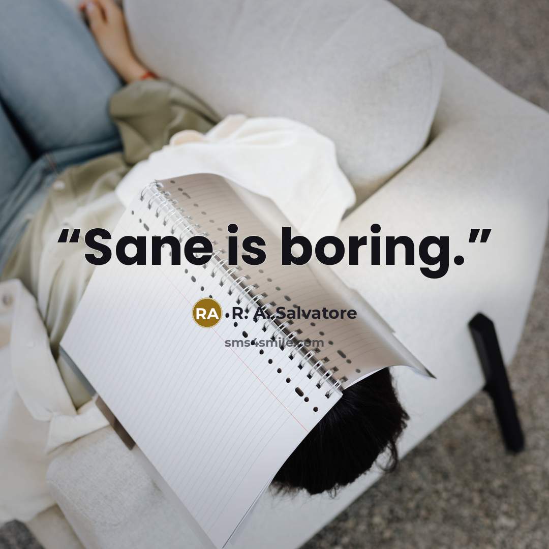 “Sane is boring.” quote by R. A. Salvatore