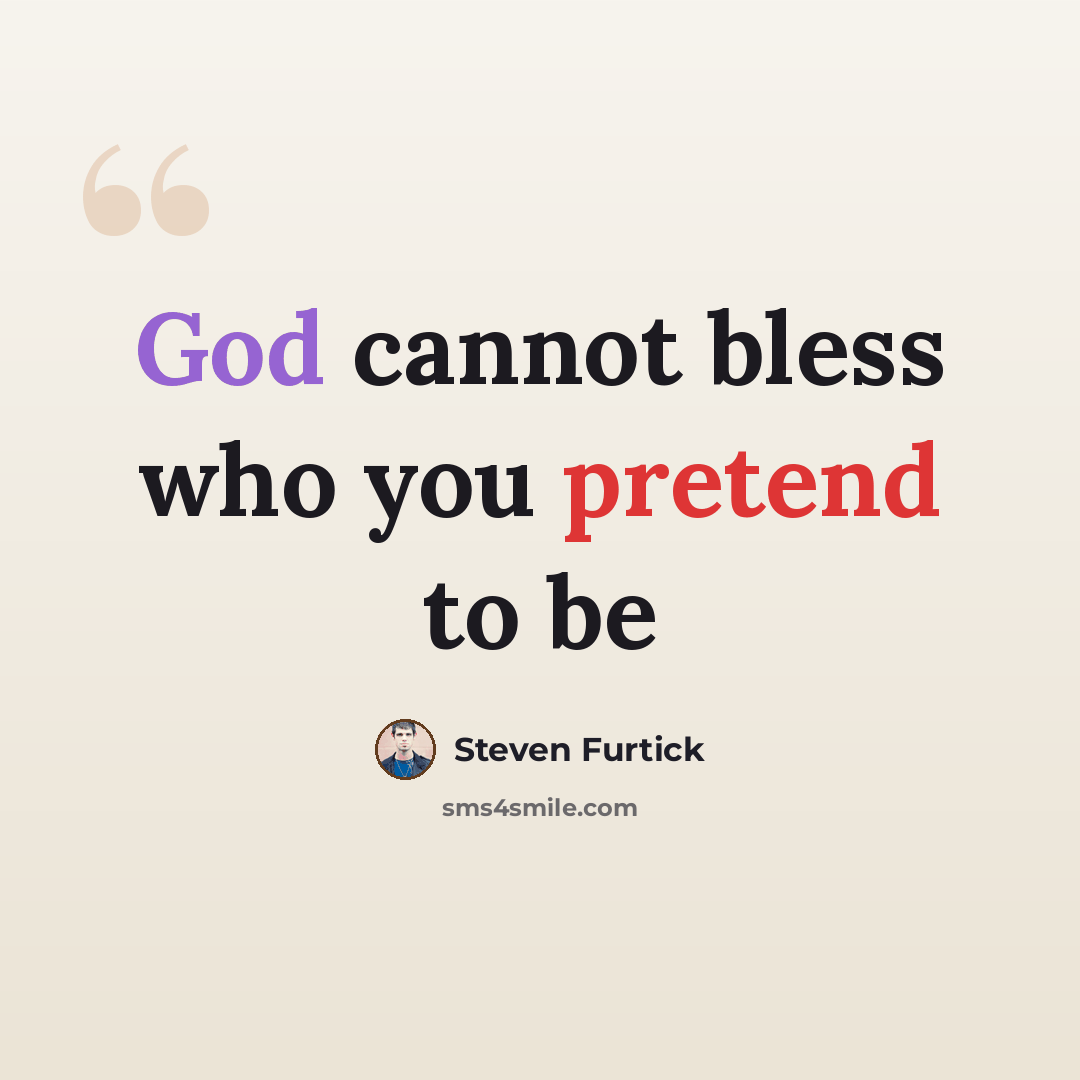 “God cannot bless who you pretend to be” quote by Steven Furtick