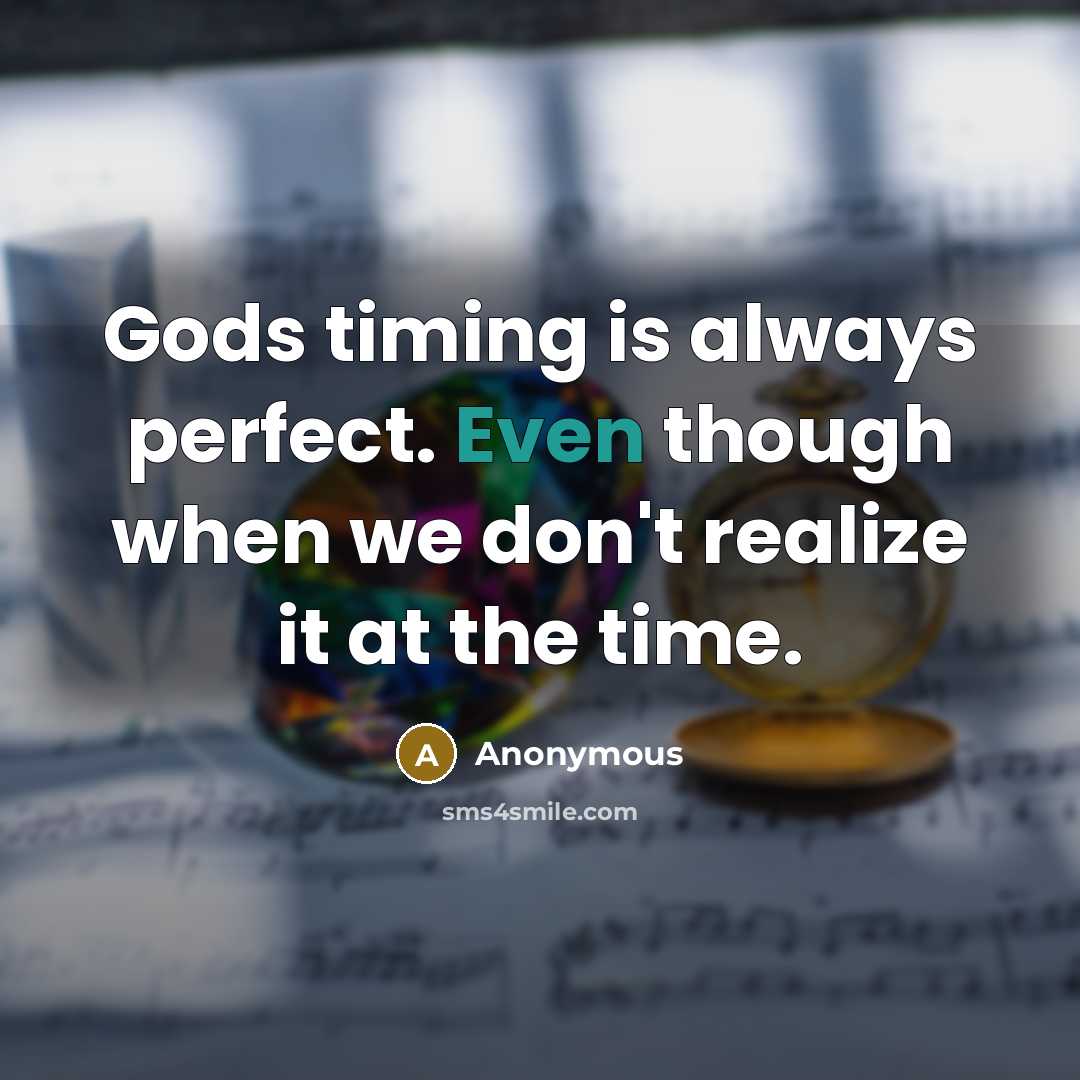 “Gods timing is always perfect. Even though when we don't realize it at the time.” quote by Anonymous